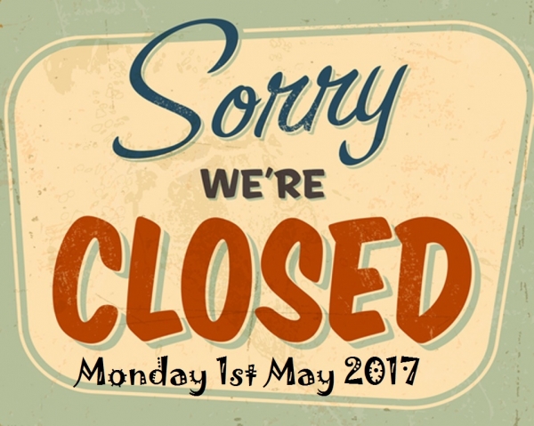 Closed Mayday Bank Holiday 1st May 2017